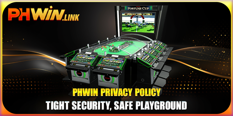 Phwin Privacy Policy – Tight Security, Safe Playground