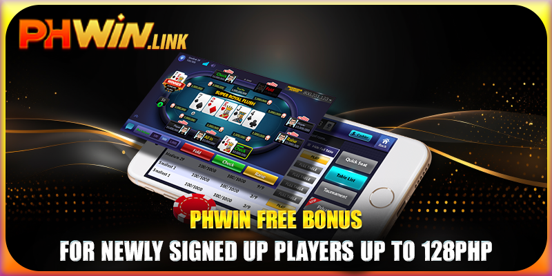 Phwin Free Bonus For Newly Signed Up Players Up To 128PHP