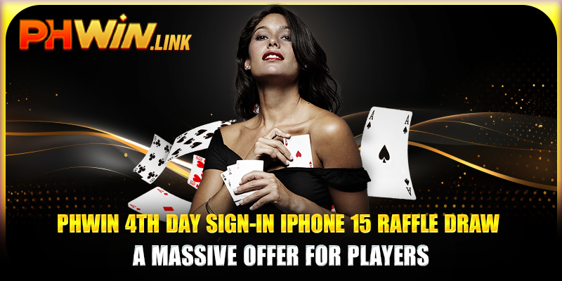 Phwin 4th Day Sign-in iPhone 15 Raffle Draw - A Massive Offer For Players