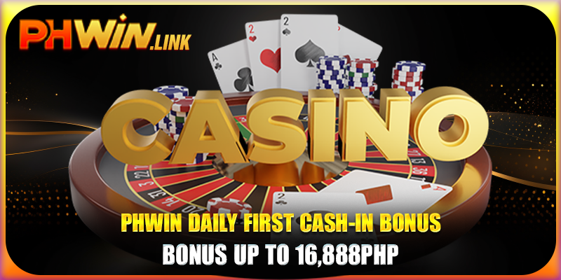 Phwin Daily First Cash-in Bonus - Bonus Up To 16,888PHP