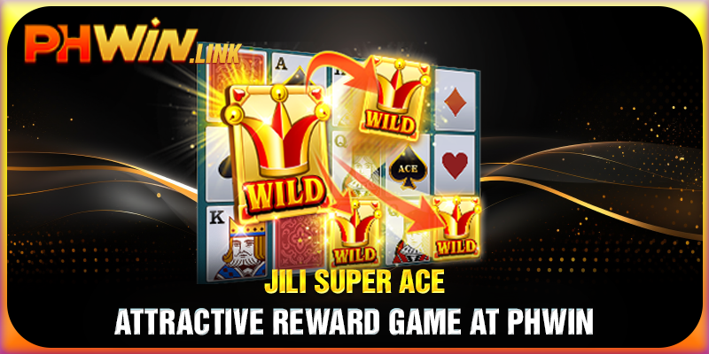 Jili Super Ace - Attractive Reward Game At Phwin