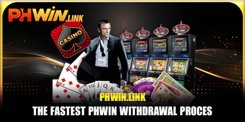 The fastest Phwin withdrawal process