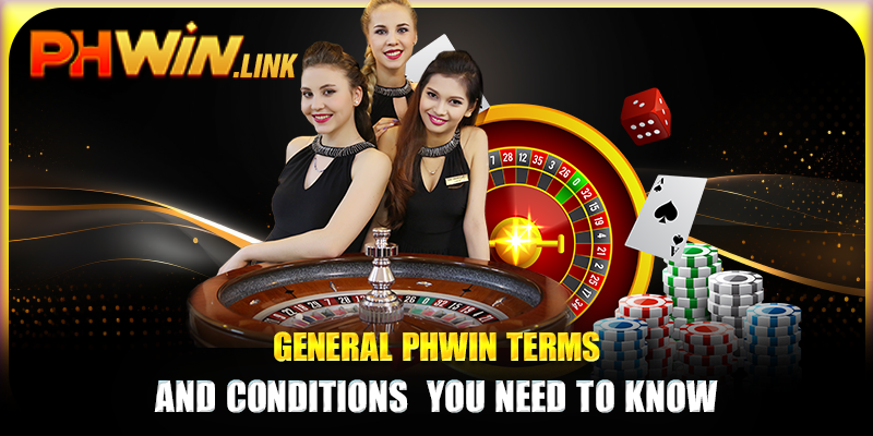 General Phwin terms and conditions  you need to know