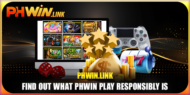 Find out what Phwin Play responsibly is