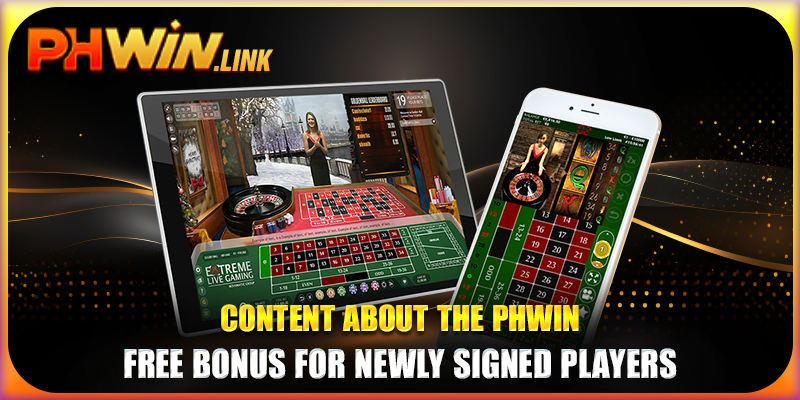 Content about the Phwin free bonus for newly signed players