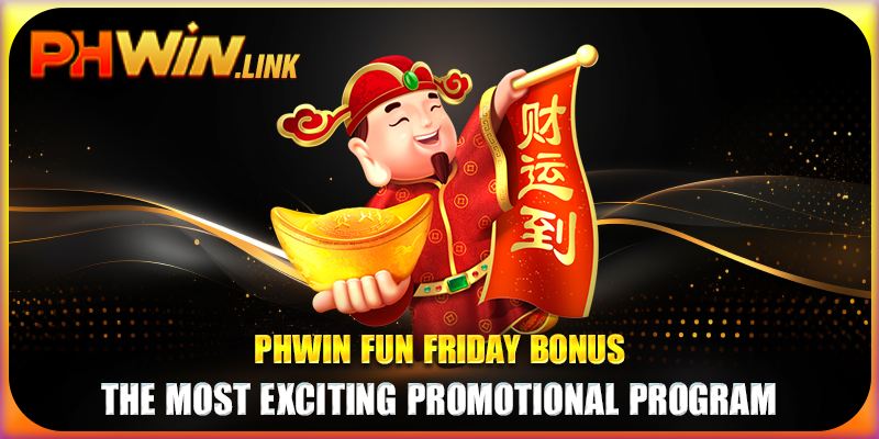 Phwin Fun Friday Bonus - The most exciting promotional program
