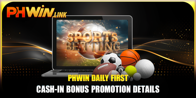 Phwin daily first cash-in bonus promotion details