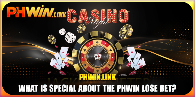 What is special about the Phwin lose bet?