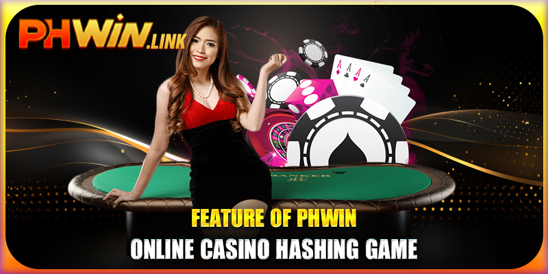 Feature of Phwin online casino hashing game