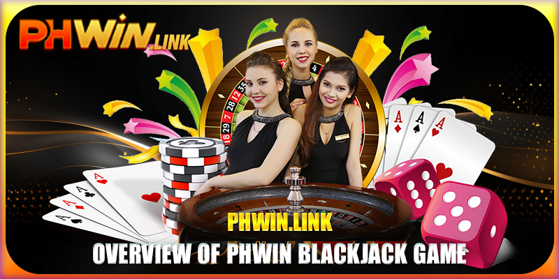 Overview of Phwin Blackjack Game