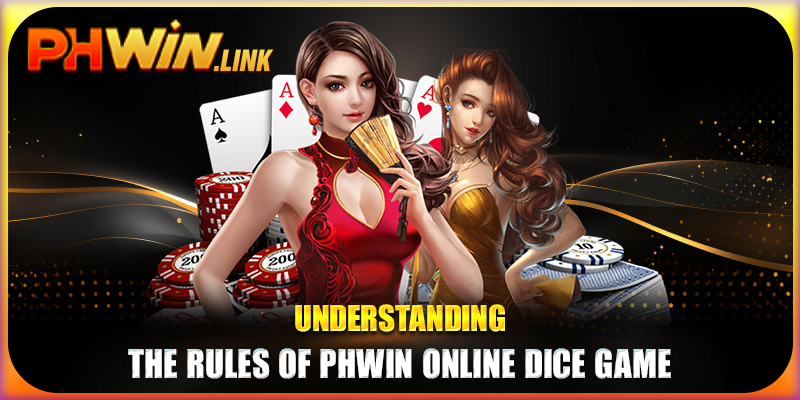 Understanding the Rules of Phwin Online Dice Game