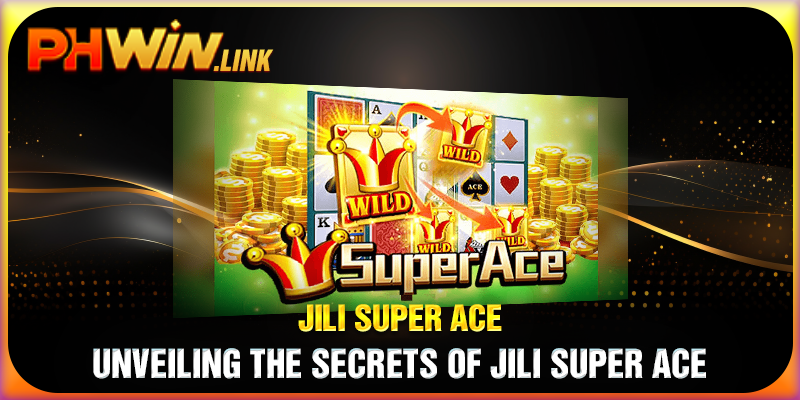 Unveiling the Secrets of Jili Super Ace