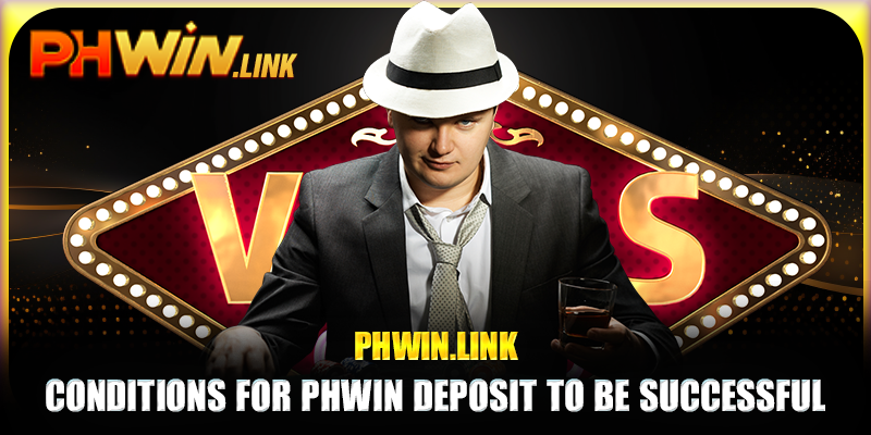 Conditions for Phwin deposit to be successful