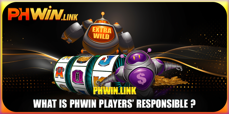 What is Phwin Players’ Responsible ?