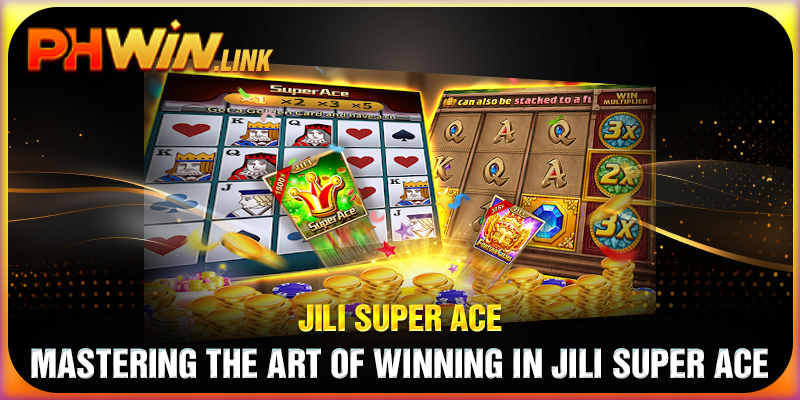 Mastering the Art of Winning in Jili Super Ace