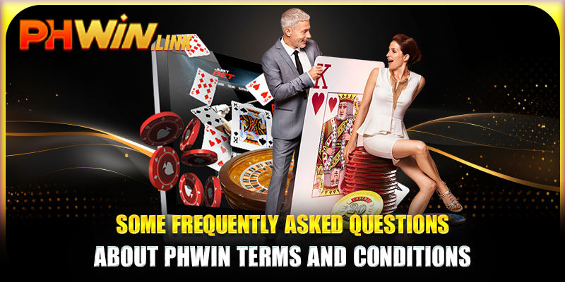 Some frequently asked questions about Phwin terms and conditions