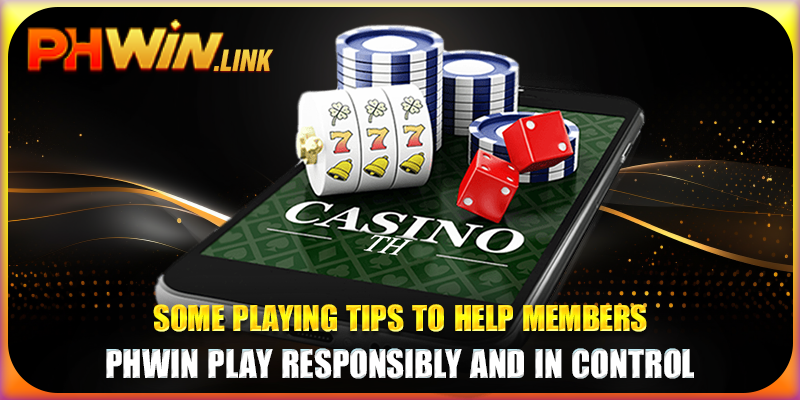 Some playing tips to help members Phwin play responsibly and in control