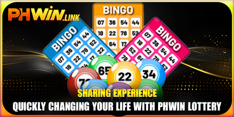 Sharing Experience: Quickly changing your life with Phwin Lottery