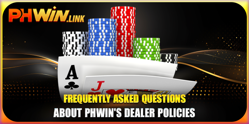 Frequently asked questions about Phwin's dealer policies