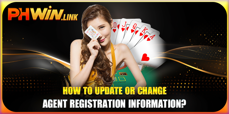How to update or change Agent registration information?